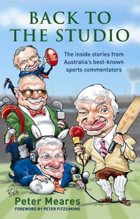 Back to the Studio : The Inside Stories from Australia's Best-Known Sports Commentators - Peter Meares