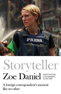 Storyteller : A Foreign Correspondent's Memoir - Zoe Daniel