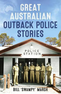 Great Australian Outback Police Stories : Great Australian Stories - Bill Marsh