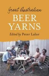 Great Australian Beer Yarns : Great Australian Stories Series - Peter Lalor