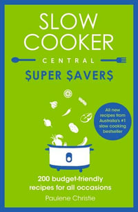 Slow Cooker Central Super Savers : Slow Cooker Central - Paulene Christie