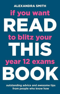 If You Want to Blitz Your Year 12 Exams Read This Book - Alexandra Smith