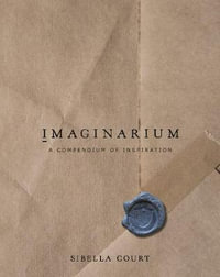 Imaginarium : A Compendium of Inspiration - Sibella Court