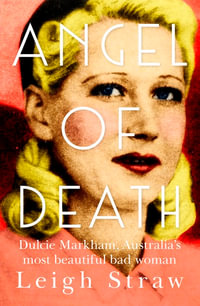 Angel Of Death : Dulcie Markham, Australia's Most Beautiful Bad Woman - Leigh Straw