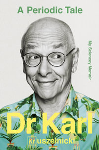 A Periodic Tale : My Sciencey memoir, the life-long experiment of Australia's favourite science champion Dr Karl Kruszelnicki, for fans of David Attenborough, Adam Spencer and Brian Cox - Dr. Karl Kruszelnicki