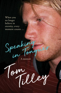 Speaking In Tongues : A Memoir - Tom Tilley