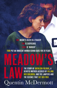 Meadow's Law : The true story of Kathleen Folbigg and the science that set her free by an award winning journalist for readers of THE TEACHER'S PET and MISSING WILLIAM TYRRELL - Quentin McDermott