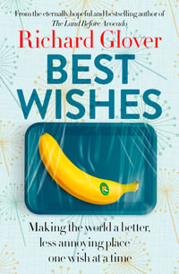 Best Wishes: The funny new book from the bestselling, much loved and eternally hopeful author of The Land Before Avocado and Flesh Wounds : The funny new book from the bestselling, much loved and eternally hopeful author of The Land Before Avocado and Flesh Wounds - Richard Glover