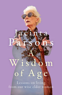 A Wisdom Of Age : An uplifting and inspiring book about the wisdom of older women, from the bestselling author of A Question of Age - Jacinta Parsons