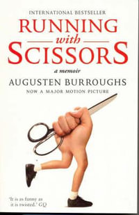 Running with Scissors : A Memoir - Augusten Burroughs