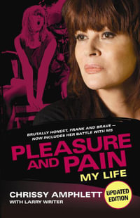 Pleasure and Pain : My Life - Chrissy Amphlett