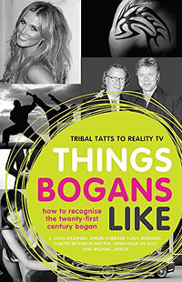 Things Bogans Like : Tribal Tatts to Reality TV : How to Recognise the 21st Century Bogan - E. Chas McSween