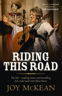 Riding this Road : My Story... Travelling with Slim Dusty, Performing, Singing and Song Writing - Joy McKean