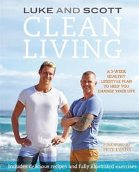 Clean Living : A 3-week Healthy Lifestyle Plan to Help You Change Your Life - Luke Hines