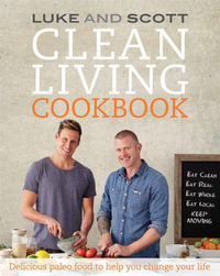 Clean Living Cookbook : Delicious Paleo Food to Help You Change Your Life - Luke Hines