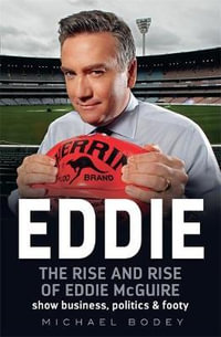 Eddie : The Rise and Rise of Eddie McGuire - Michael Bodey