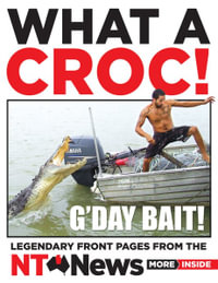 What a Croc! : Legendary Front Pages from the NT News - NT News