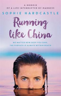 Running Like China : A Memoir of a Life Interrupted by Madness - Sophie Hardcastle