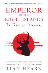 Emperor of the Eight Islands : Books 1 and 2 in the Tale of Shikanoko Series - Lian Hearn