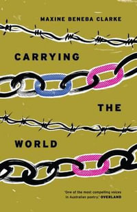 Carrying the World : Poetry Winner - Victorian Premier's Literary Awards 2017 - Maxine Beneba Clarke