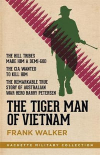 The Tiger Man of Vietnam : Hachette Military Collection - Frank Walker