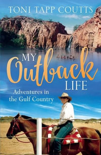 My Outback Life : The sequel to the bestselling memoir A Sunburnt Childhood - Toni Tapp Coutts