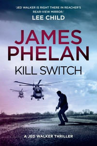 Kill Switch : The Jed Walker Series Book 3 - James Phelan