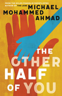 The Other Half of You : Shortlisted for the 2022 Miles Franklin Literary Award - Michael Mohammed Ahmad