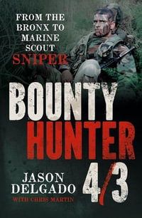 Bounty Hunter 4/3 : From the Bronx to Marine Scout Sniper - Jason Delgado