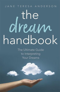 The Dream Handbook : The Ultimate Guide to Interpreting Your Dreams - Jane Teresa Anderson