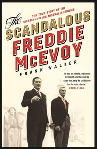 The Scandalous Freddie McEvoy : The True Story of the Swashbuckling Australian Rogue - Frank Walker