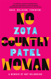 No Country Woman : A Memoir Of Not Belonging - Zoya Patel