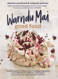 Warndu Mai (Good Food) : Introducing native Australian ingredients to your kitchen - Rebecca Sullivan