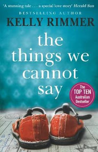 The Things We Cannot Say - Kelly Rimmer