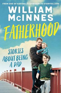 Fatherhood : Stories about being a dad - William McInnes