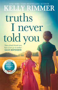 Truths I Never Told You - Kelly Rimmer