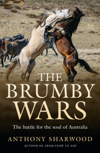 The Brumby Wars : The battle for the soul of Australia - Anthony Sharwood