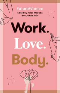 Work. Love. Body. : Future Women - Jamila Rizvi