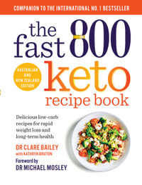 The Fast 800 Keto Recipe Book : Delicious low-carb recipes for rapid weight loss and long-term health - Dr Clare Bailey