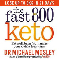 The Fast 800 Keto : Eat well, burn fat, manage your weight long term - Dr Michael Mosley