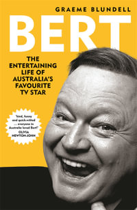 Bert : The Entertaining Life of Australia's Favourite TV Star Bert Newton - Graeme Blundell