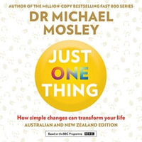 Just One Thing : How simple changes can transform your life - Dr Michael Mosley