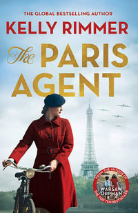 The Paris Agent : Inspired by true events, a gripping tale of family secrets - Kelly Rimmer