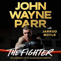 The Fighter : The Legendary Life of an Australian Champion - 'John' Wayne Parr