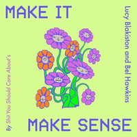 Make It Make Sense : From Shit You Should Care About's Lucy Blakiston and Bel Hawkins - Bel Hawkins