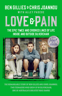 Love & Pain : The epic times and crooked lines of life inside and outside Silverchair - Ben Gillies