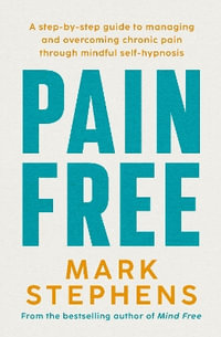 Pain Free : The easy four-step method to reduce pain naturally - Mark Stephens