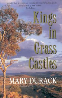 Kings In Grass Castles - Mary Durack