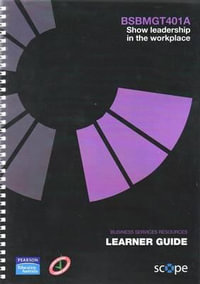 BSBMGT401A Show leadership in the workplace Learner Guide - Pearson Scope