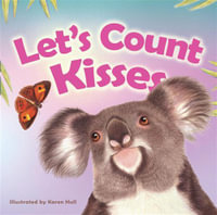 Let's Count Kisses : An Aussie Animals Counting Book - Karen Hull